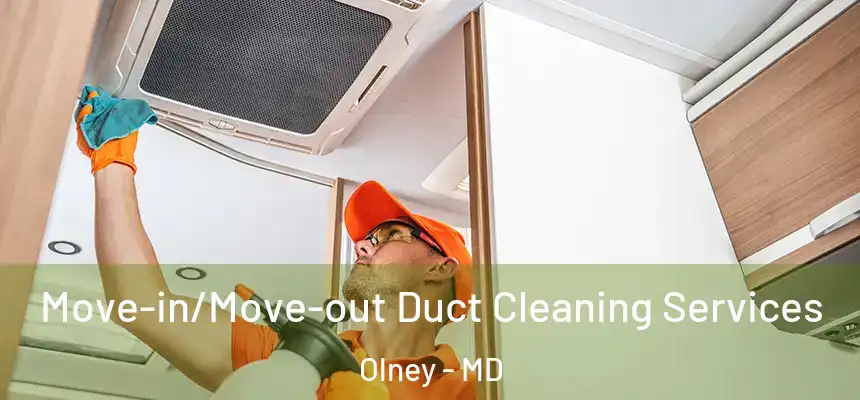 Move-in/Move-out Duct Cleaning Services Olney - MD