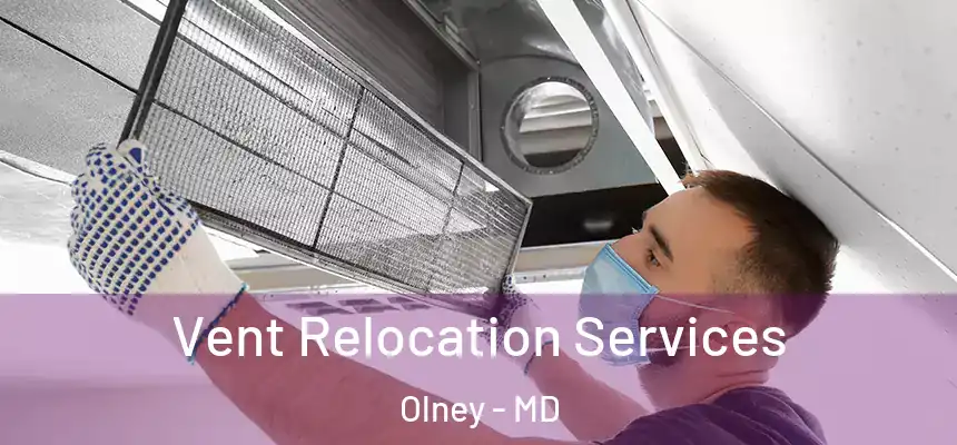 Vent Relocation Services Olney - MD